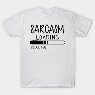 Sarcasm Loading Please Wait T-Shirt